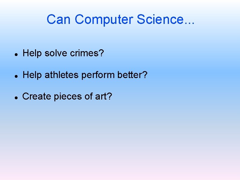 Can Computer Science. . . Help solve crimes? Help athletes perform better? Create pieces