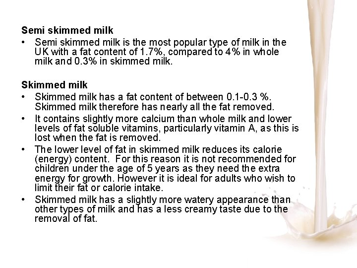 Semi skimmed milk • Semi skimmed milk is the most popular type of milk