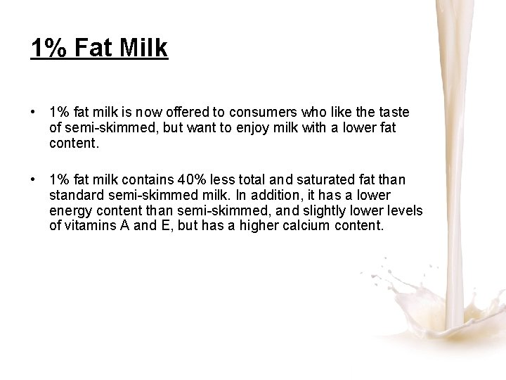 1% Fat Milk • 1% fat milk is now offered to consumers who like