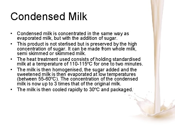 Condensed Milk • Condensed milk is concentrated in the same way as evaporated milk,
