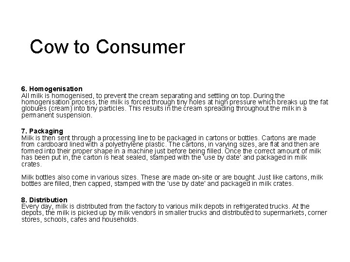 Cow to Consumer 6. Homogenisation All milk is homogenised, to prevent the cream separating