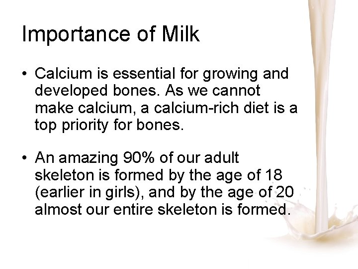 Importance of Milk • Calcium is essential for growing and developed bones. As we