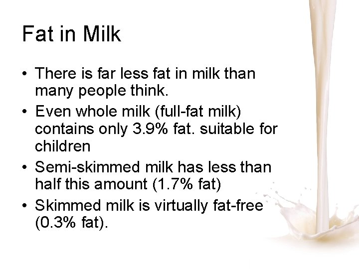 Fat in Milk • There is far less fat in milk than many people