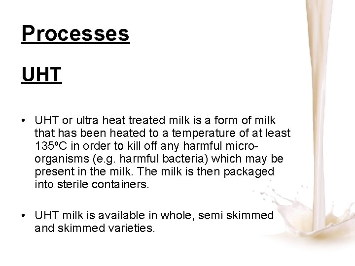 Processes UHT • UHT or ultra heat treated milk is a form of milk