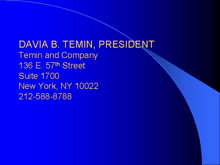 DAVIA B. TEMIN, PRESIDENT Temin and Company 136 E. 57 th Street Suite 1700 DAVIA B. TEMIN, PRESIDENT Temin and Company 136 E. 57 th Street Suite 1700