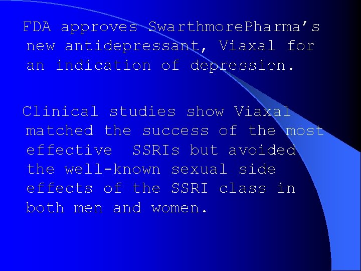 FDA approves Swarthmore. Pharma’s new antidepressant, Viaxal for an indication of depression. Clinical studies FDA approves Swarthmore. Pharma’s new antidepressant, Viaxal for an indication of depression. Clinical studies