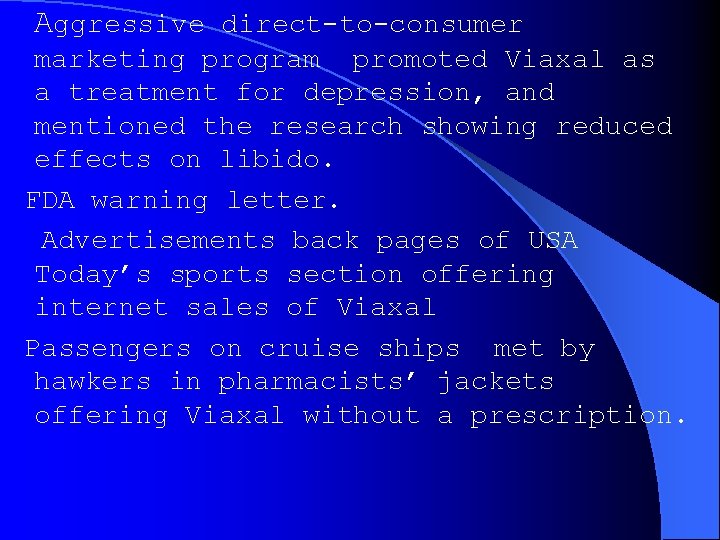 Aggressive direct-to-consumer marketing program promoted Viaxal as a treatment for depression, and mentioned the Aggressive direct-to-consumer marketing program promoted Viaxal as a treatment for depression, and mentioned the