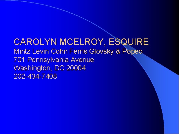 CAROLYN MCELROY, ESQUIRE Mintz Levin Cohn Ferris Glovsky & Popeo 701 Pennsylvania Avenue Washington, CAROLYN MCELROY, ESQUIRE Mintz Levin Cohn Ferris Glovsky & Popeo 701 Pennsylvania Avenue Washington,