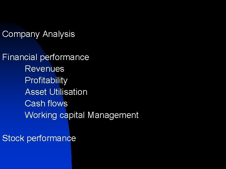Company Analysis Financial performance Revenues Profitability Asset Utilisation Cash flows Working capital Management Stock Company Analysis Financial performance Revenues Profitability Asset Utilisation Cash flows Working capital Management Stock