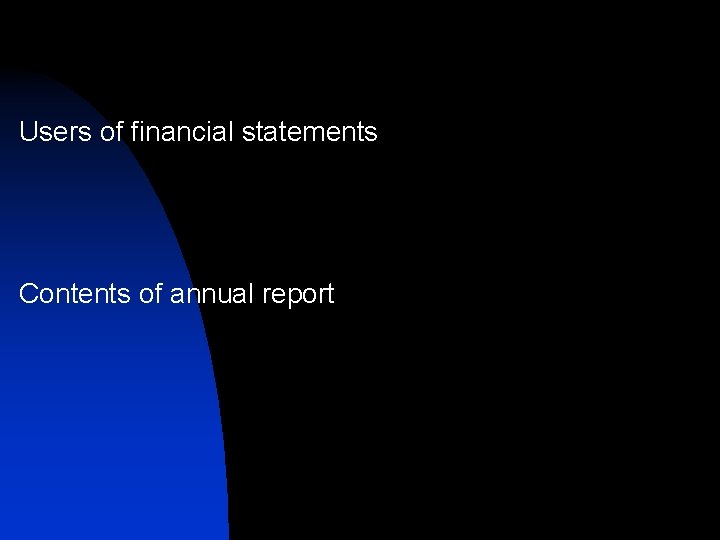 Users of financial statements Contents of annual report Users of financial statements Contents of annual report