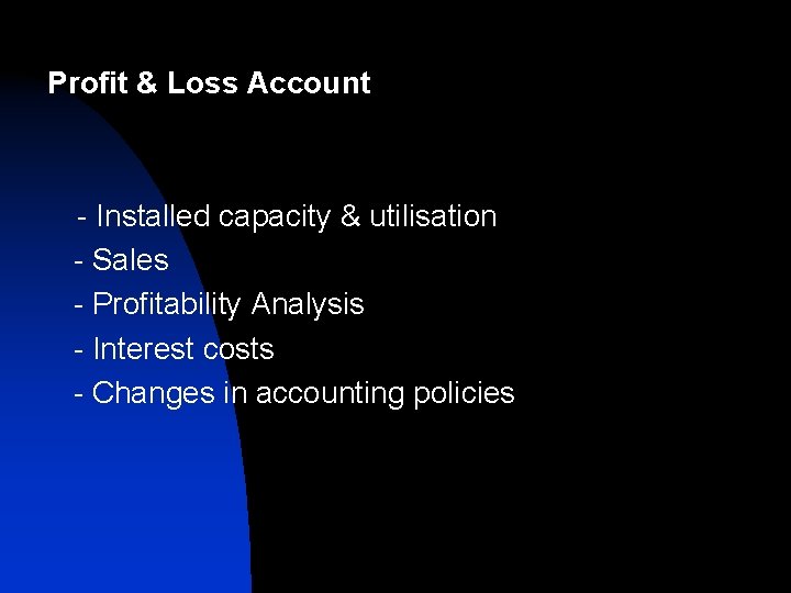 Profit & Loss Account - Installed capacity & utilisation - Sales - Profitability Analysis Profit & Loss Account - Installed capacity & utilisation - Sales - Profitability Analysis