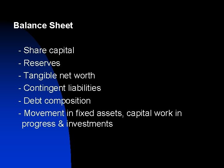 Balance Sheet - Share capital - Reserves - Tangible net worth - Contingent liabilities Balance Sheet - Share capital - Reserves - Tangible net worth - Contingent liabilities