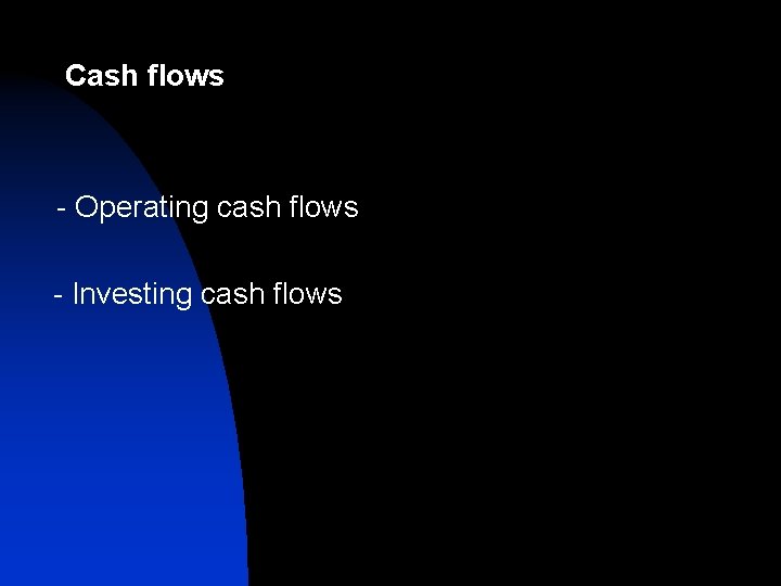 Cash flows - Operating cash flows - Investing cash flows Cash flows - Operating cash flows - Investing cash flows