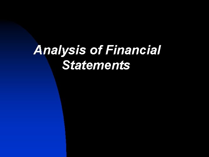 Analysis of Financial Statements Analysis of Financial Statements
