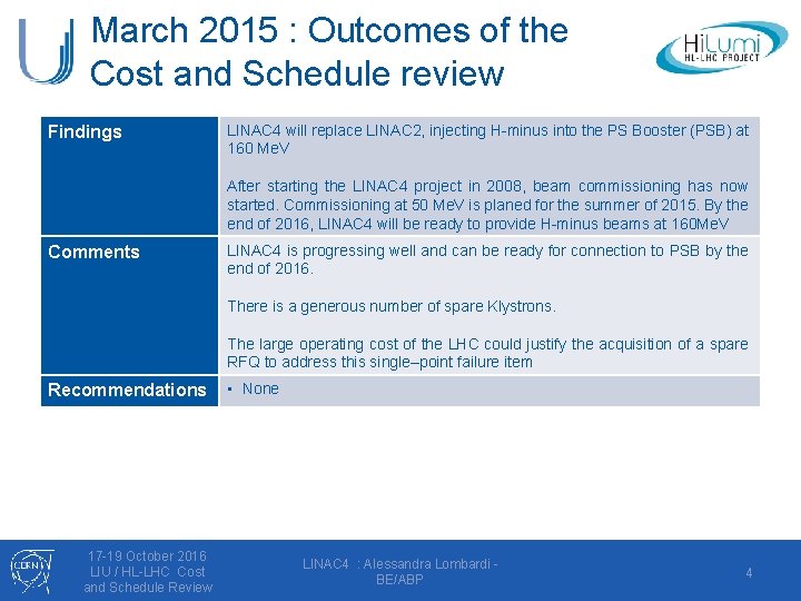 March 2015 : Outcomes of the Cost and Schedule review Findings LINAC 4 will