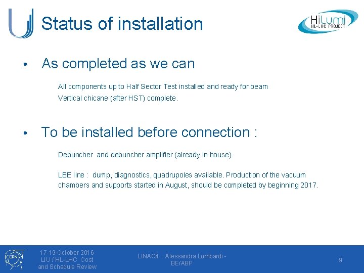 Status of installation • As completed as we can All components up to Half