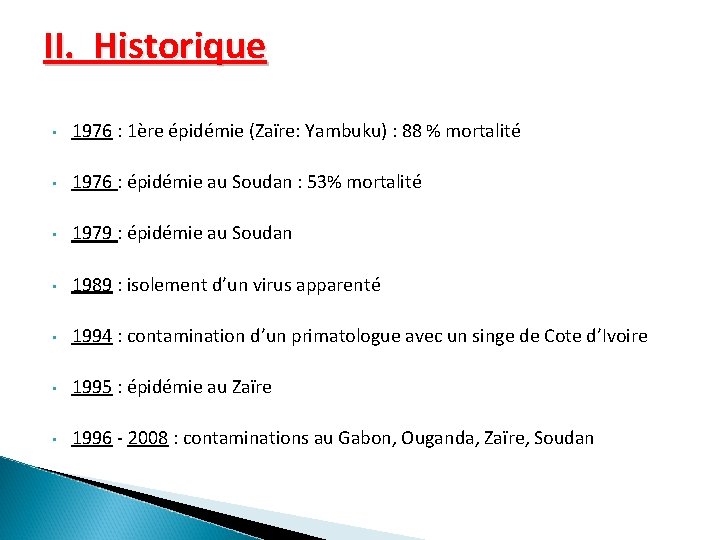 II. Historique • 1976 : 1ère épidémie (Zaïre: Yambuku) : 88 % mortalité •