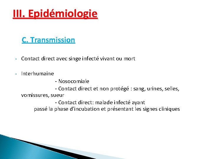 III. Epidémiologie C. Transmission • Contact direct avec singe infecté vivant ou mort •