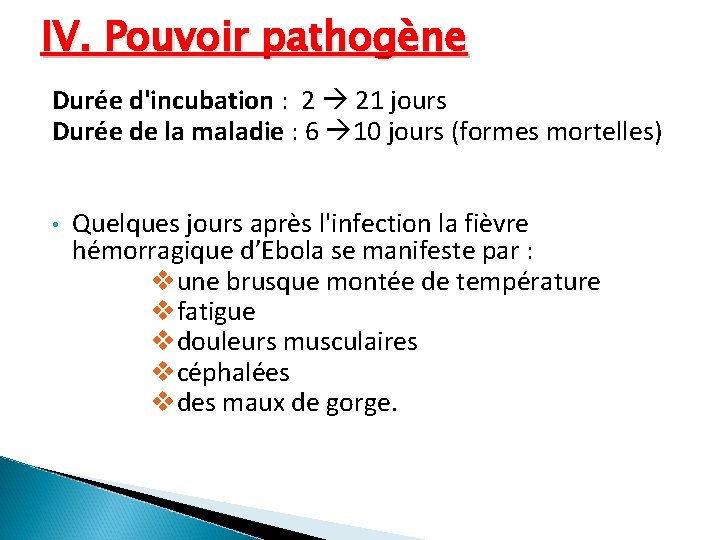 IV. Pouvoir pathogène Durée d'incubation : 2 21 jours Durée de la maladie : IV. Pouvoir pathogène Durée d'incubation : 2 21 jours Durée de la maladie :