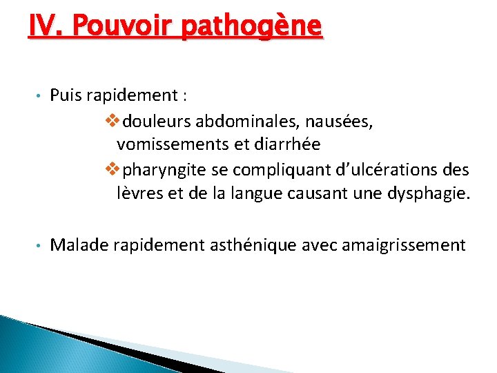 IV. Pouvoir pathogène • Puis rapidement : vdouleurs abdominales, nausées, vomissements et diarrhée vpharyngite