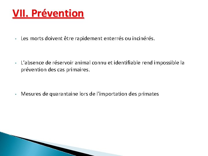 VII. Prévention • Les morts doivent être rapidement enterrés ou incinérés. • L’absence de