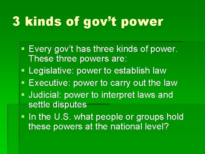 3 kinds of gov’t power § Every gov’t has three kinds of power. These