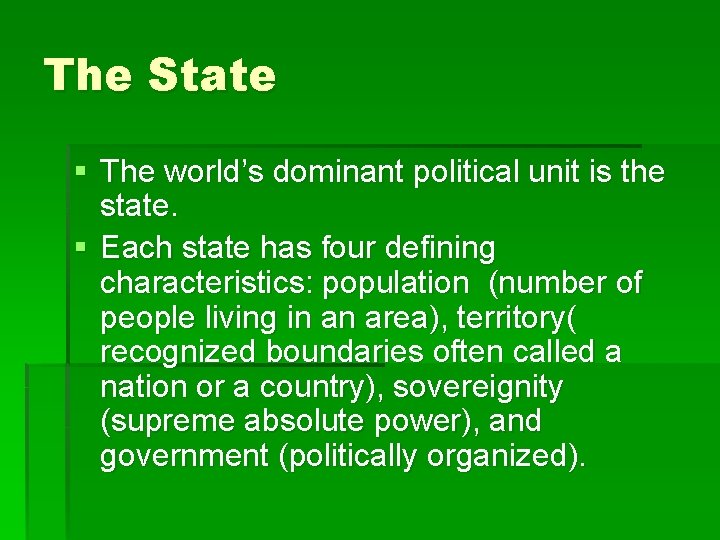 The State § The world’s dominant political unit is the state. § Each state