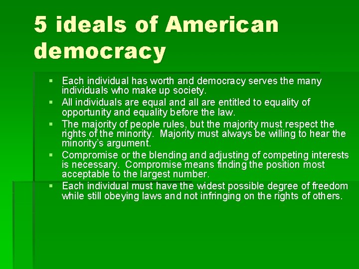 5 ideals of American democracy § Each individual has worth and democracy serves the