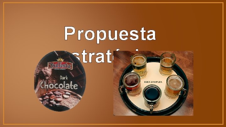 Propuesta estratégica 