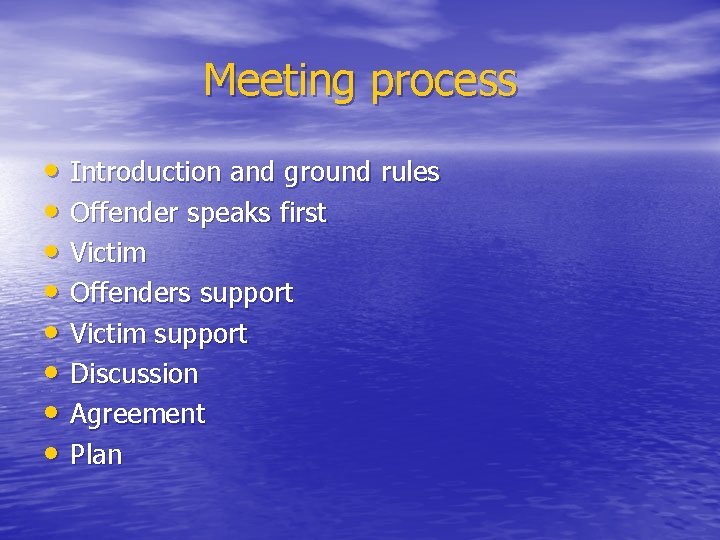 Meeting process • Introduction and ground rules • Offender speaks first • Victim •
