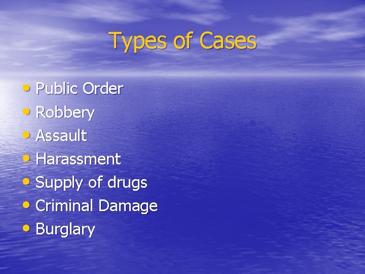 Types of Cases • Public Order • Robbery • Assault • Harassment • Supply