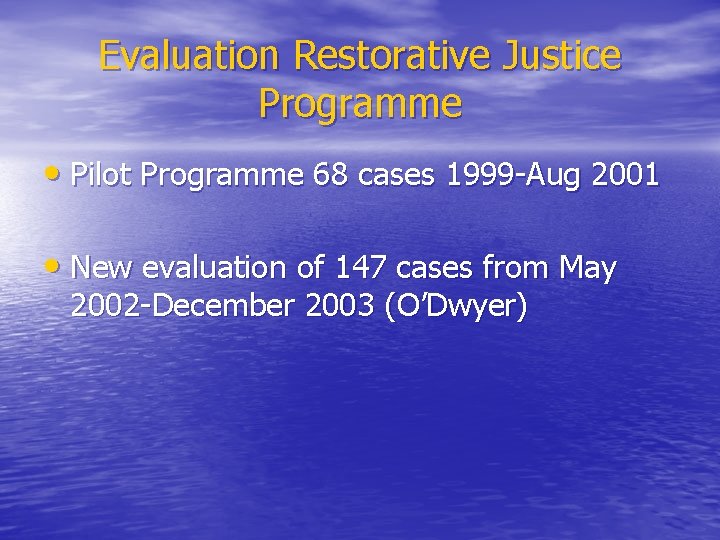 Evaluation Restorative Justice Programme • Pilot Programme 68 cases 1999 -Aug 2001 • New