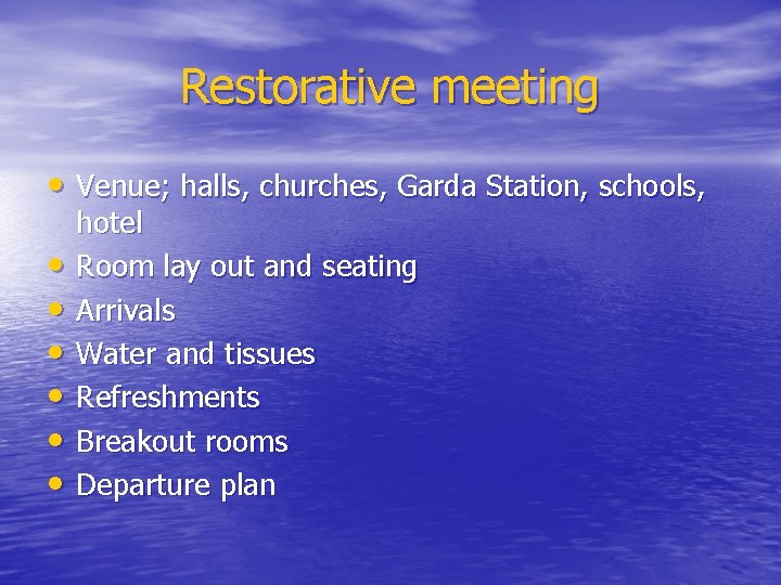 Restorative meeting • Venue; halls, churches, Garda Station, schools, • • • hotel Room