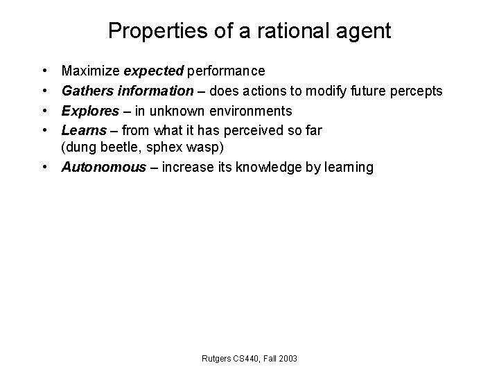 Properties of a rational agent • • Maximize expected performance Gathers information – does