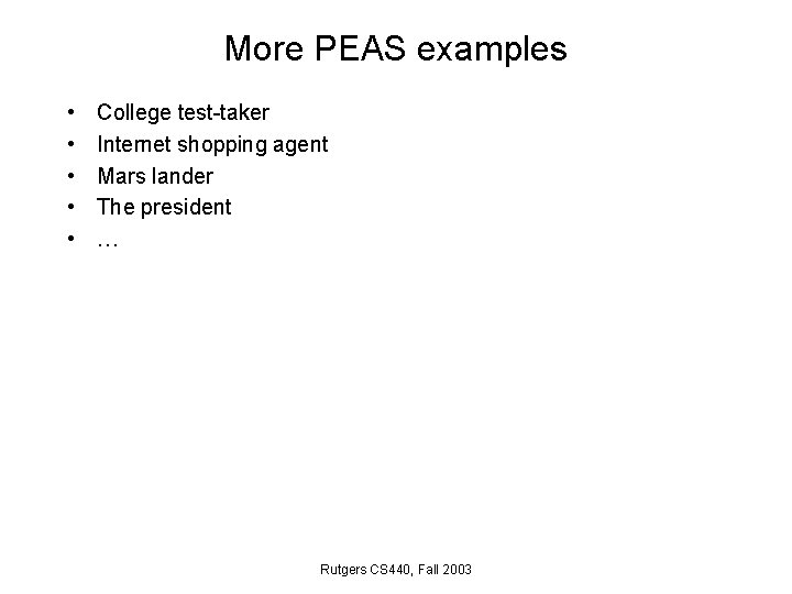 More PEAS examples • • • College test-taker Internet shopping agent Mars lander The