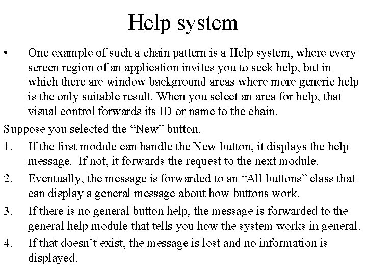 Help system • One example of such a chain pattern is a Help system,