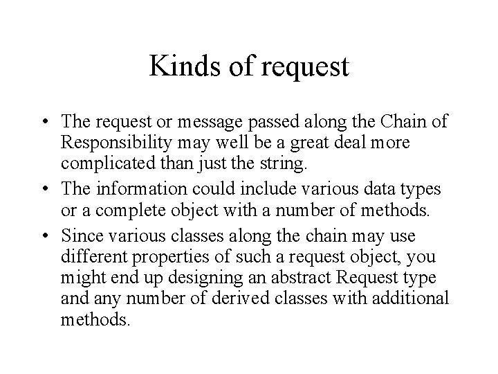 Kinds of request • The request or message passed along the Chain of Responsibility