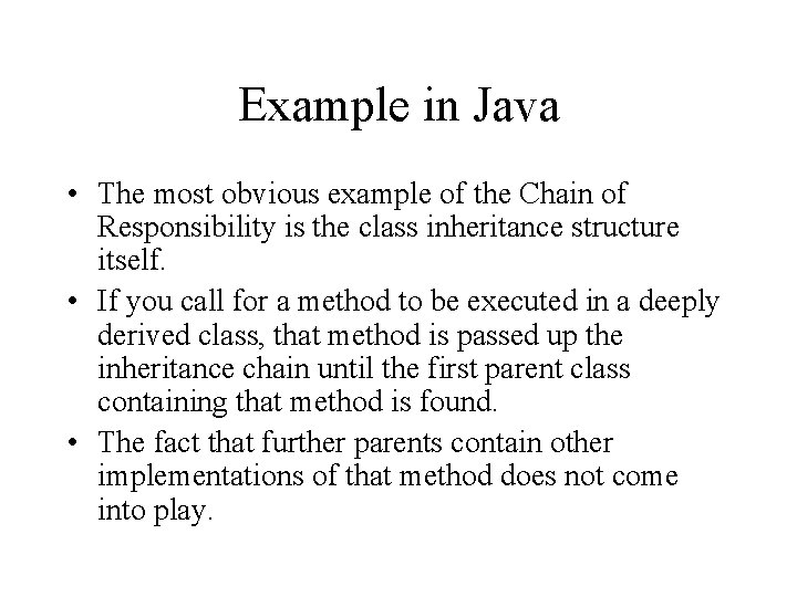 Example in Java • The most obvious example of the Chain of Responsibility is