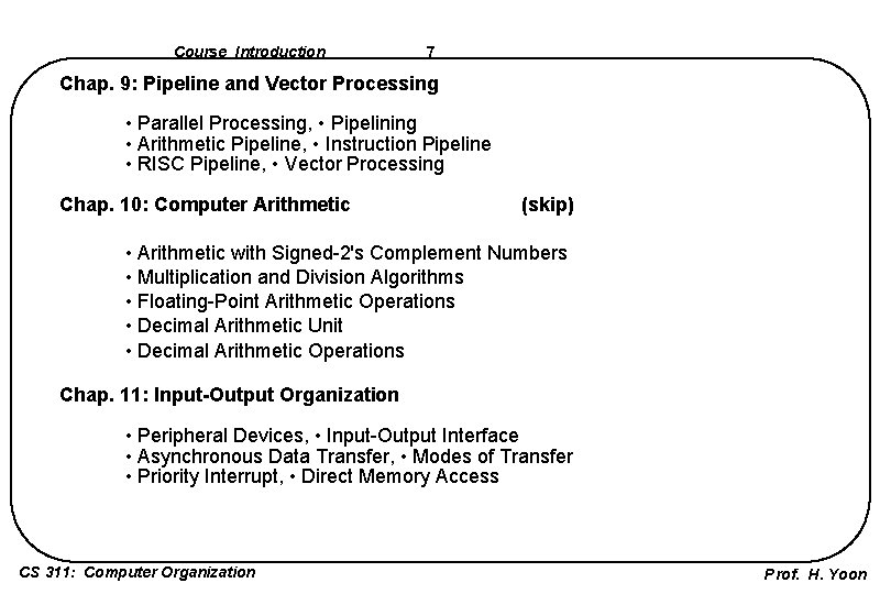 Course Introduction 7 Chap. 9: Pipeline and Vector Processing • Parallel Processing, • Pipelining