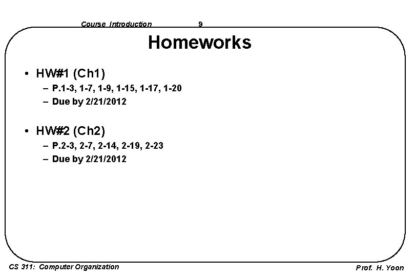 Course Introduction 9 Homeworks • HW#1 (Ch 1) – P. 1 -3, 1 -7,