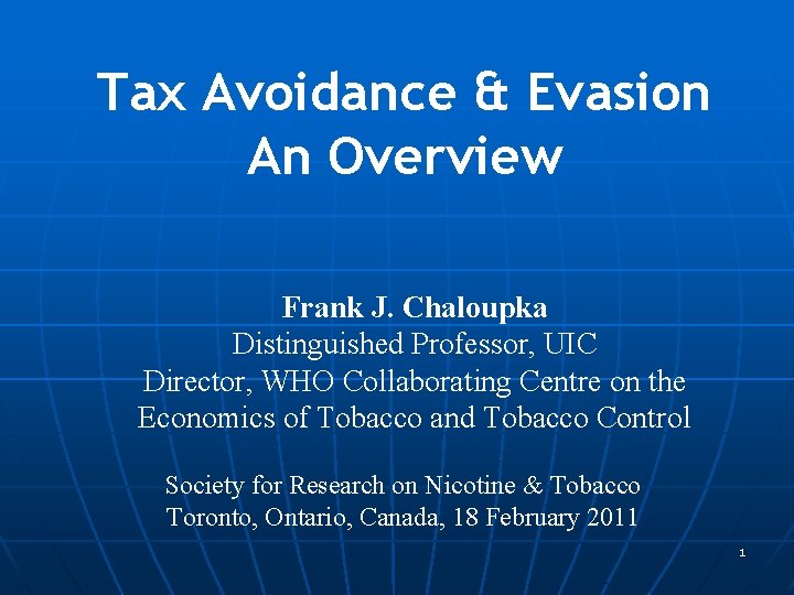 Tax Avoidance & Evasion An Overview Frank J. Chaloupka Distinguished Professor, UIC Director, WHO