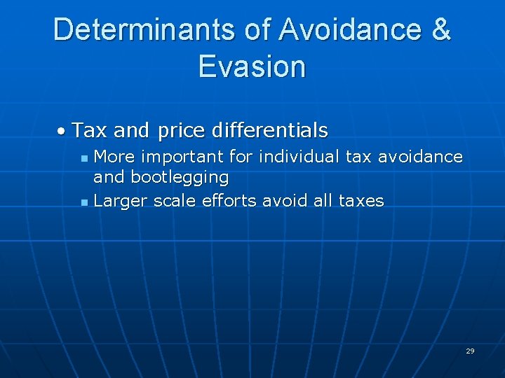Determinants of Avoidance & Evasion • Tax and price differentials More important for individual