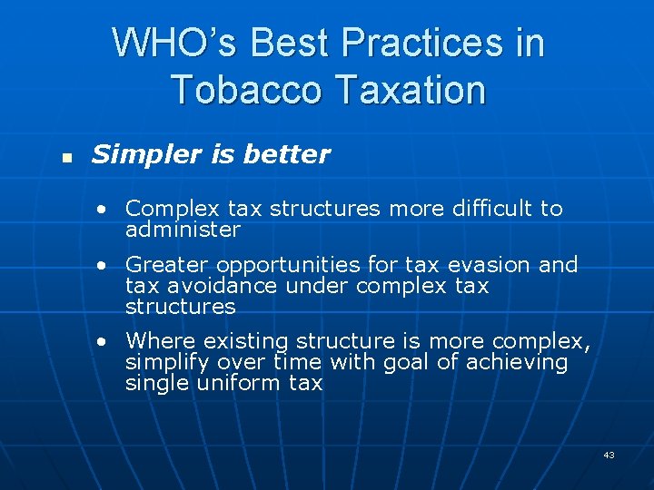 WHO’s Best Practices in Tobacco Taxation n Simpler is better • Complex tax structures