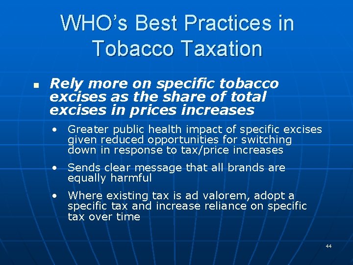 WHO’s Best Practices in Tobacco Taxation n Rely more on specific tobacco excises as