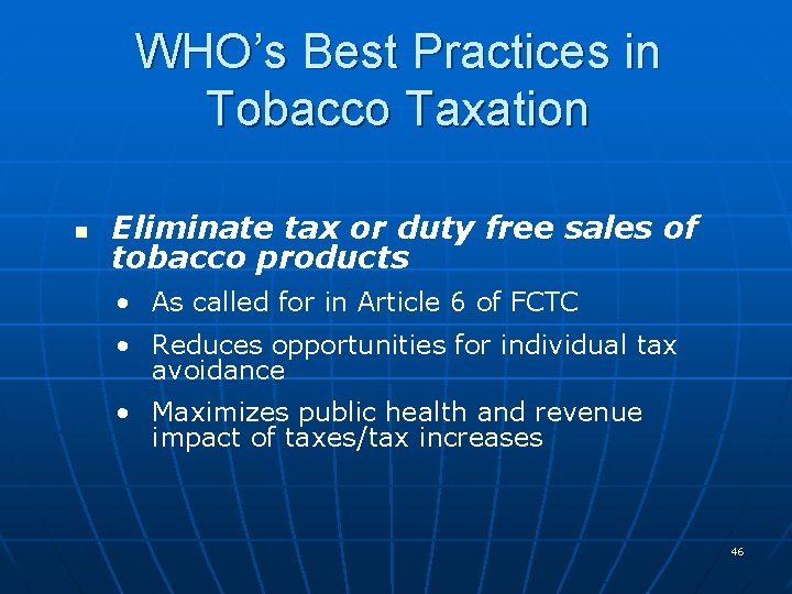 WHO’s Best Practices in Tobacco Taxation n Eliminate tax or duty free sales of