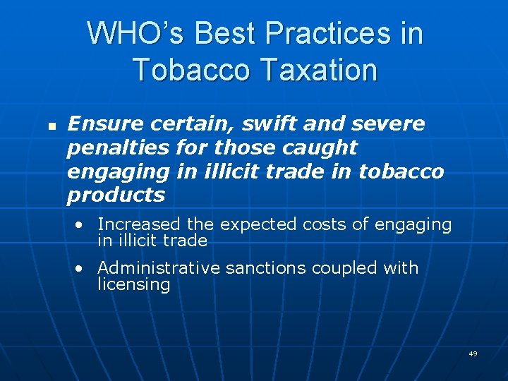 WHO’s Best Practices in Tobacco Taxation n Ensure certain, swift and severe penalties for