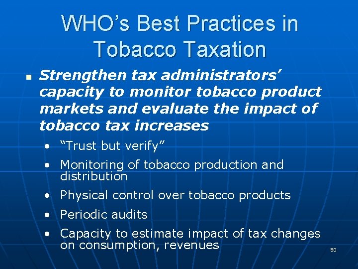 WHO’s Best Practices in Tobacco Taxation n Strengthen tax administrators’ capacity to monitor tobacco