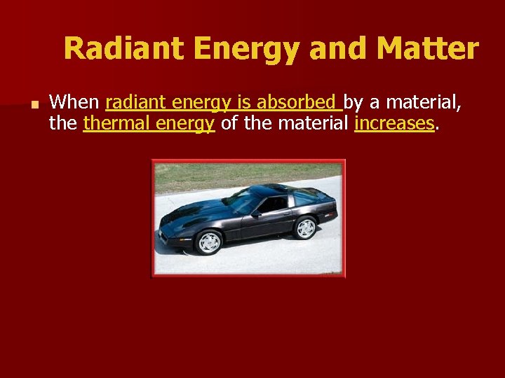 Radiant Energy and Matter ■ When radiant energy is absorbed by a material, thermal