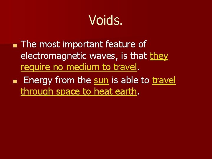 Voids. The most important feature of electromagnetic waves, is that they require no medium