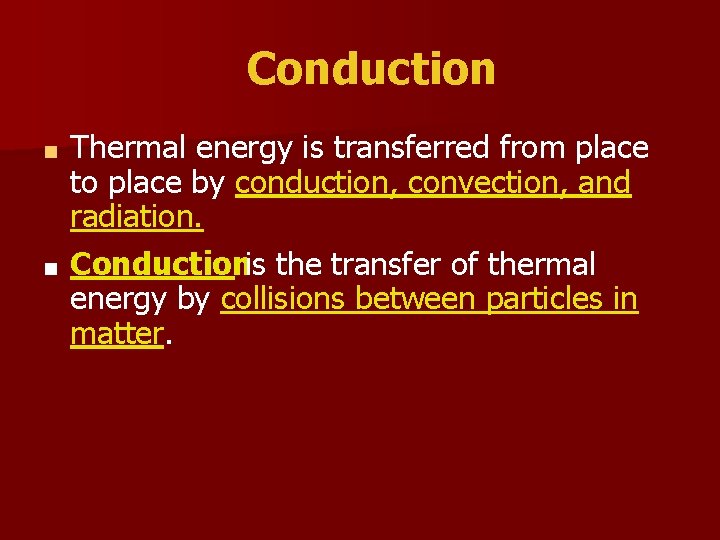 Conduction Thermal energy is transferred from place to place by conduction, convection, and radiation.